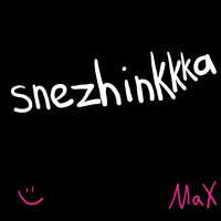 Snezhinkkka - Max