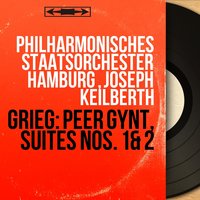 Peer Gynt, suite No. 1, Op. 46: II. Mort d'Ase - Joseph Keilberth & Philharmonisches Staatsorchester Hamburg & Philharmonisches Staatsorchester Hamburg, Joseph Keilberth & Philharmonisches Staatsorchester Hamburg , Joseph Keilberth & Эдвард Григ