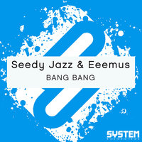 BANG BANG - Seedy Jazz & Eeemus