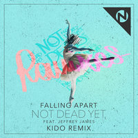 Not Dead Yet - Falling Apart & Jeffrey James & Kido
