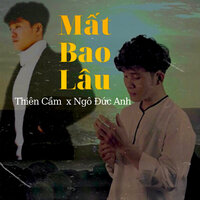 Mất Bao Lâu - Thiên Cầm & Ngô Đức Anh & HHD & Thanh Huyy