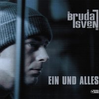 Ein und alles - Bruda Sven & J-Luv & Xavier Naidoo