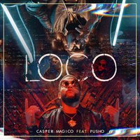 Loco - Casper Magico & Pusho