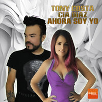 Ahora Soy Yo - Tony Costa & Cia Diaz