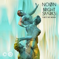 I Bet My Body - NOØN & Bright Sparks