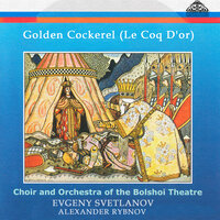 Golden Cockerel "Opera in 3 acts": Interlude. Act I - Choir and Orchestra of the Bolshoi Theatre & Alexander Rybnov & Евгений Светланов & Николай Римский-Корсаков