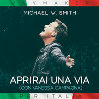 Aprirai Una Via (Way Maker) - Michael W. Smith & Vanessa Campagna