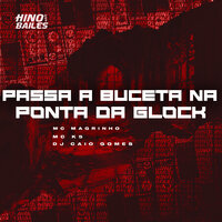 Passa a Buceta na Ponta da Glock - DJ CAIO GOMES & Mc Magrinho & MC K5