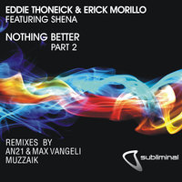 Nothing Better - Eddie Thoneick & Erick Morillo & Shena & Muzzaik