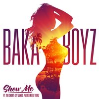 Show Me - Baka Boyz & Too Short & Thurz & Palmer Reed & Bobby Ross Avila & Guy James
