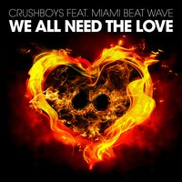 We All Need the Love - Miami Beat Wave & CRUSHBOYS