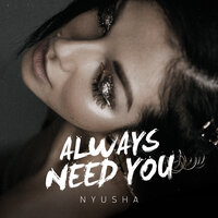 Always Need You - NYUSHA