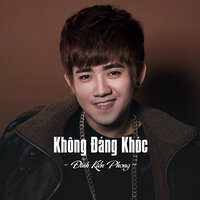 Không Đáng Khóc - Đinh Kiến Phong