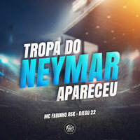 A Tropa do Neymar Apareceu - Diego 22 & Mc Fabinho da Osk & Da Ponte Pra Cá