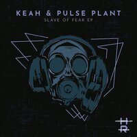 Slave Of Fear - Keah & Pulse Plant & Anpleasant