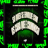 Só Que Se Envolver Com os Caras Que É Criminoso - Dj Binho Alvarenga & R10 Musics & MC Neguinho do Itr