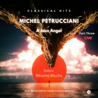 Michael Petrucciani Part Three - Live - Bolero Bésame Mucho - New Series from Classical Hits - Classical Hits