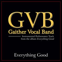 Everything Good - Gaither Vocal Band