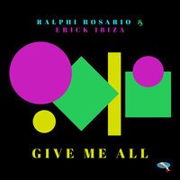 Give Me All - Ralphi Rosario & Erick Ibiza & Mr Strings