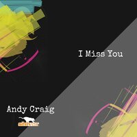 I Miss You - Andy Craig