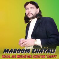 Roja Ao Musafar Dastan Tappy - Masoom Khayali