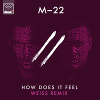 How Does It Feel - M-22 & Weiss