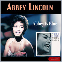 Softly, As In A Morning Sunrise - Abbey Lincoln
