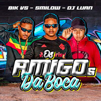 Os Amigos da Boca - Bik Vs & Smilow & Dj Luan