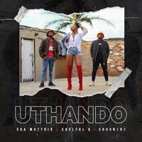 Uthando - Soa Mattrix & Soulful G & Shaun 101 & Soa mattrix, Soulful G feat. Shaun 101