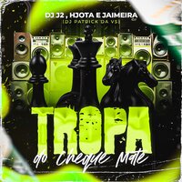 Tropa do Xeque Mate - Mc Hjota & DJ Patrick Da VS & Mc Jaimera & DJ J2