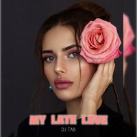 My Late Love - DJ Tab