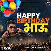 Happy Birthday BHAU - DJ Hari Surat