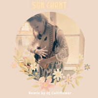 Sun Chant - Alice Rose & DJ Colliflower