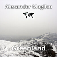 Greenland. Opus 2. Land of Silent Snow - Alexander Mogilco