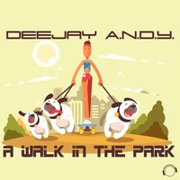 A Walk in the Park - Deejay A.N.D.Y.