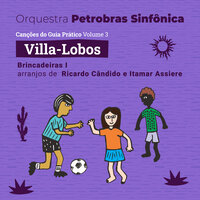 Ó Ciranda, Ó Cirandinha - Orquestra Petrobras Sinfônica & Эйтор Вилла-Лобос
