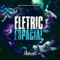 Electric Espacial - DJ DHZ & MC Naiba & Mc BM Oficial & Authentic Records
