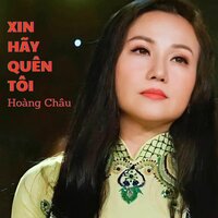 Xin Hãy Quên Tôi - Hoàng Châu