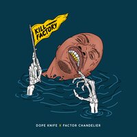 Big Fat Kill - Dope Knife & Factor Chandelier