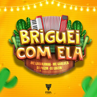 Briguei Com Ela - MC LARANJINHA & MC Gabluca & Dj Pkzin & Dj Luizin & Fera Entretenimento
