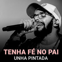 Tenha Fé no Pai - Unha Pintada