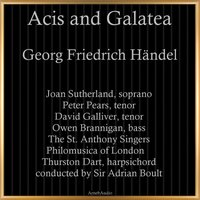 Acis and Galatea, HWV 49, Act. II: "Must I my Acis still bemoan" - Philomusica Of London & The St. Anthony Singers & Sir Adrian Boult & Thurston Dart & Peter Pears & Joan Sutherland & Георг Фридрих Гендель
