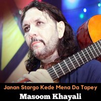 Janan Stargo Kede Mena Da Tapey - Masoom Khayali