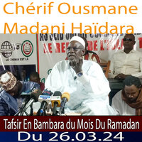 Cherif Ousmane Madane Haïdara Tafsir En Bambara du 26.03.24 Du Ramadan, Pt. 1 - Cherif Ousmane Madane Haïdara & Chérif Ousmane Madani Haïdara & mamadou konate & Madou Doumbia