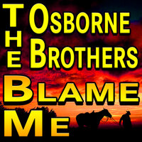 Blame Me - The Osborne Brothers
