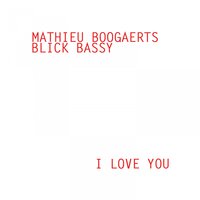 I Love You - Mathieu Boogaerts & Blick Bassy