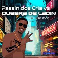 Passin dos Cria Vs Quebra de Ladin - DJ LK DE ITAPE