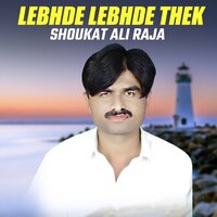 Lebhde Lebhde Thek - Shoukat Ali Raja