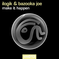 Make It Happen - Ilogik & Bazooka Joe