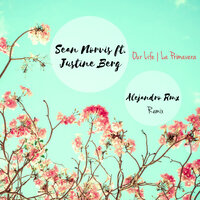 Our Life | La Primavera - Sean Norvis & Justine Berg & Alejandro Rmx